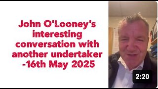 John O'Looney's interesting conversation with another undertaker -16th May 2025