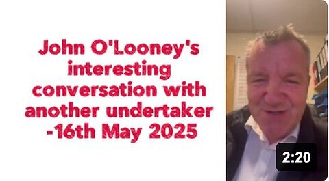 John O'Looney's interesting conversation with another undertaker -16th May 2025