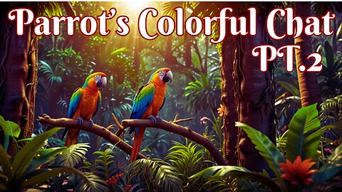 Parrot’s Colorful Chat Pt.2 – A Tropical Singing Adventure!