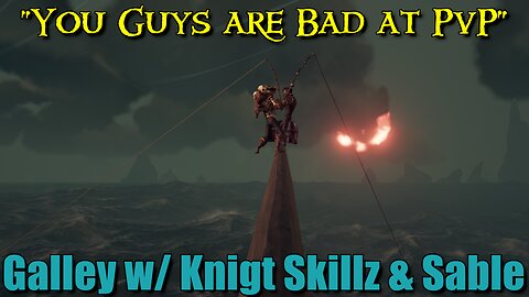 Sea of Thieves - Galley w/ Knight Skillz & Sable