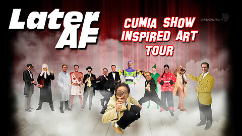 LaterAF- Cumia Show Art Tour!