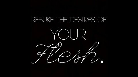 Resisting the Desires of the Flesh - Sanctification