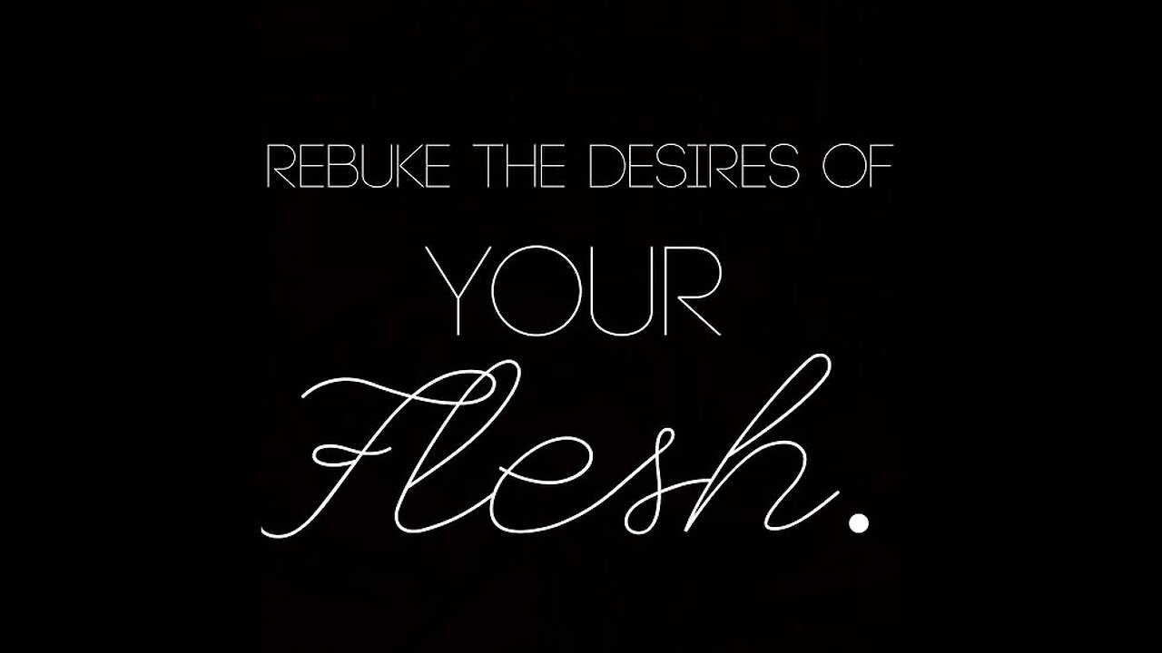 Resisting the Desires of the Flesh - Sanctification