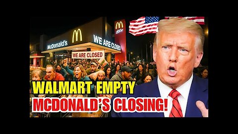 Walmart Empty, McDonald’s Closing Stores – US States on Alert