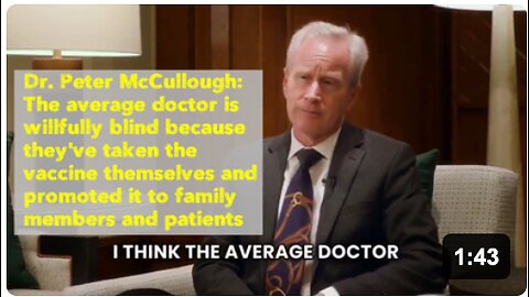 Dr. Peter McCullough: The average doctor is willfully blind because they've taken the vaccine themselves and promoted it to family members and patients