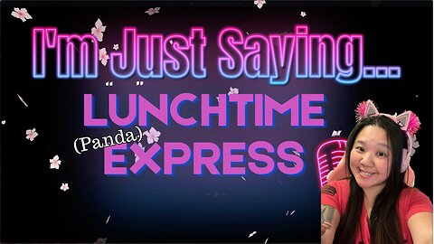 I'm Just Saying... Lunchtime (Panda) Express | Know Your Worth, Kings...