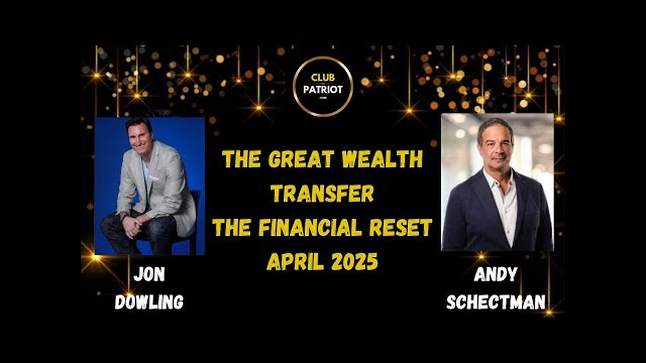 Jon Dowling & Andy Schectman The Great Wealth Transfer & Financial Reset Updates April 2025
