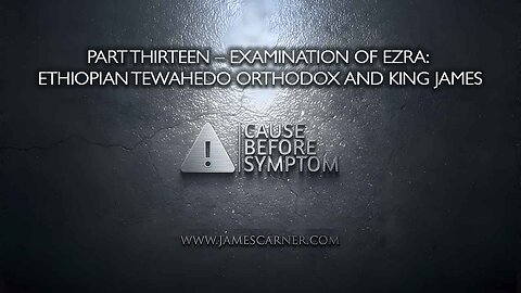 Part Thirteen – Examination of Ezra: Ethiopian Tewahedo Orthodox and King James