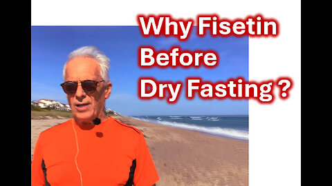 WHY FISETIN BEFORE DRY FASTING?