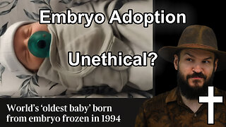 Is Adopting Embryos Immoral? |✝