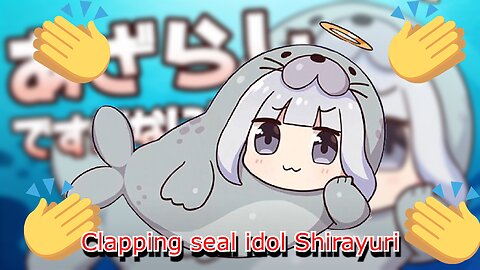 Seal vtuber Shirayuri lily clapping her flippers for 26 seconds