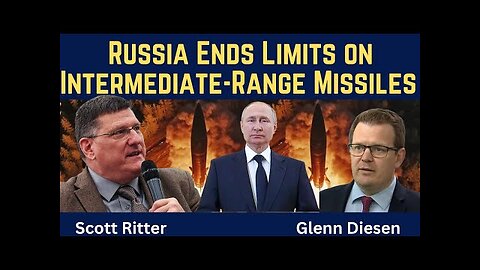 Scott Ritter: Russia Ends Limits on Intermediate-Range Missiles & Changes the Balance of Power