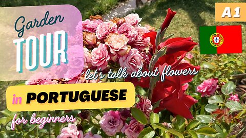 Garden TOUR! Talking about FLOWERS in Portuguese | A1 European Portuguese with comprehensible input