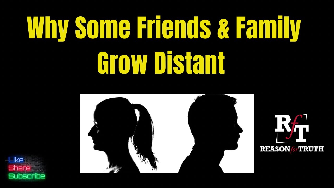 WHY Some Friends & Family Grow Distant
