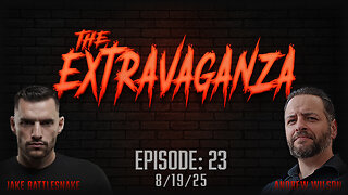 The Extravaganza! Ep. 23 (8/19/25)