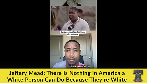 Jeffery Mead: There Is Nothing in America a White Person Can Do Because They’re White