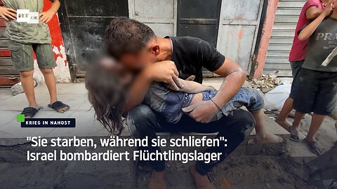 "Sie starben, während sie schliefen": Israel bombardiert Flüchtlingslager