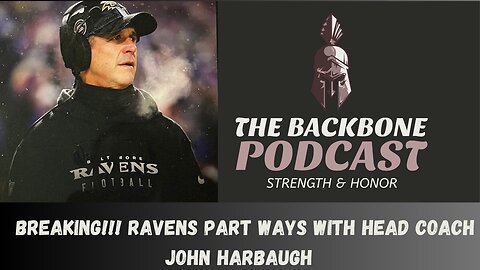 The Backbone Podcast 167 Ravens part ways with head coach John Harbaugh