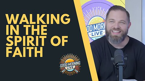 Walking in the Spirit of Faith - Good Morning LIVE - 9.11.25