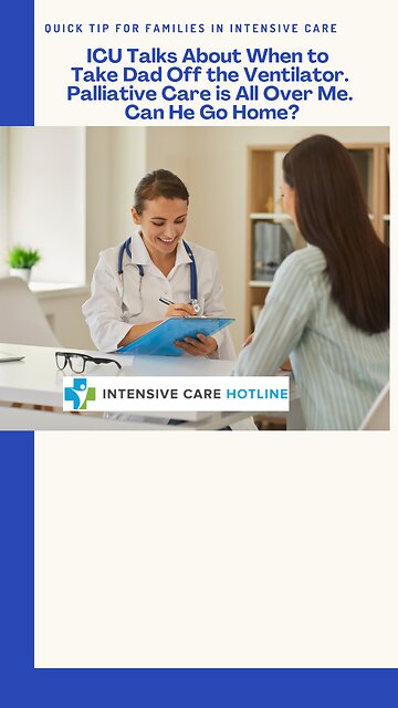 ICU Talks About When to Take Dad Off the Ventilator. Palliative Care is All Over Me. Can He Go Home?