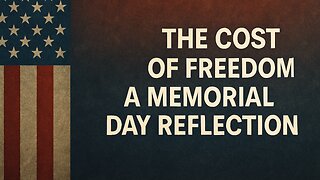 The Cost of Freedom: A Memorial Day Reflection