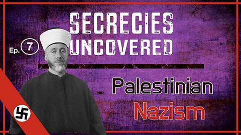 Secrecies Uncovered | The Nazi Grand Mufti: How Hitler’s Ally Created ‘Palestine’ to Destroy Israel