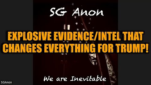SG Anon: Explosive Evidence/Intel That Changes Everything for Trump! MUST SEE