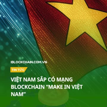 Việt Nam sắp có mạng blockchain “Make in Việt Nam” - iblockchain.com.vn