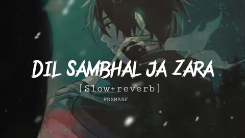 DIL SAMBHAL JA ZARA Slow reverb Shakir x Ayaan