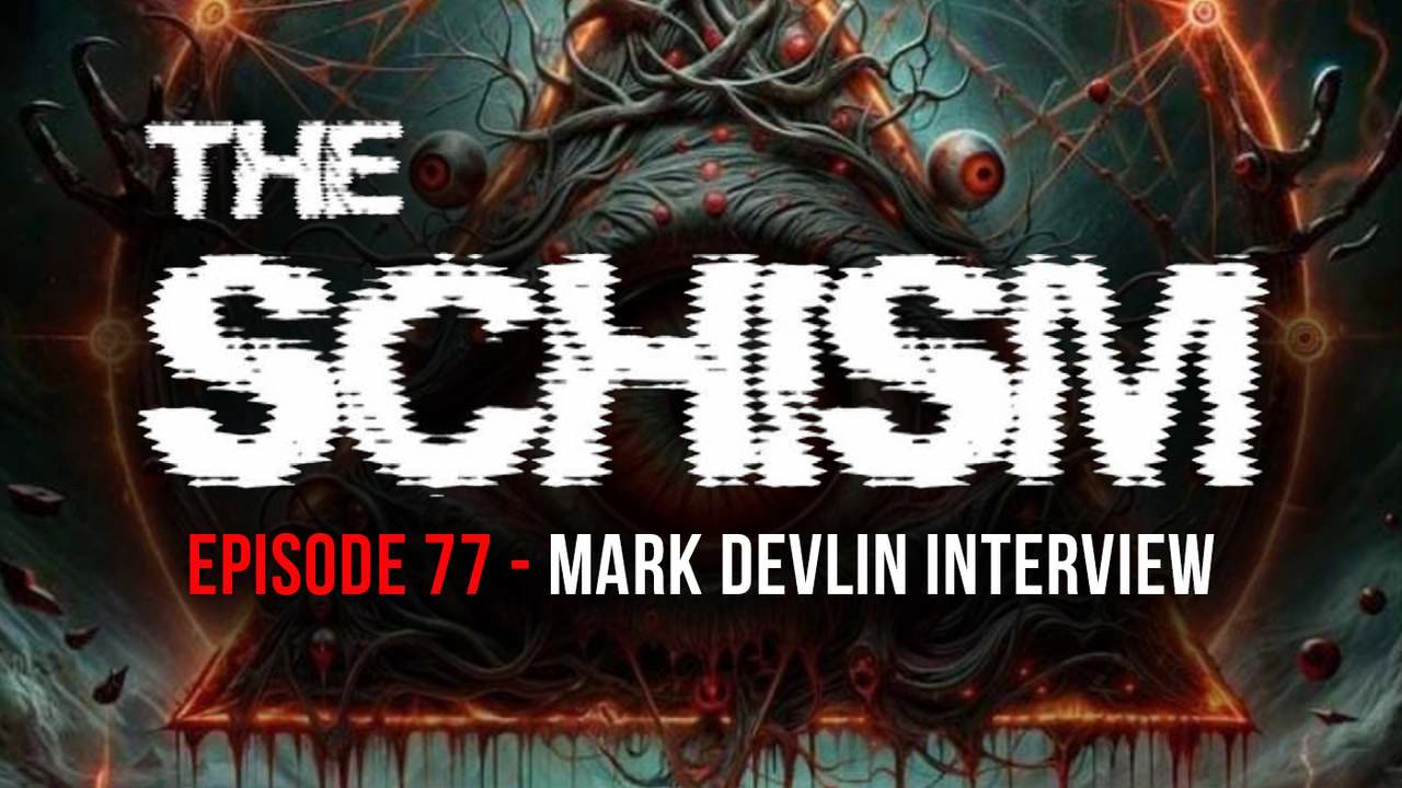 MARK DEVLIN GUESTS ON THE SCHISM PODCAST, EPISODE 77, JUNE 2025