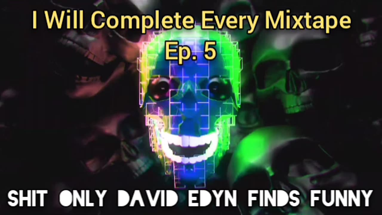 I Will Complete Every Mixtape Ep. 5: SHIT ONLY DAVID EDYN FINDS FUNNY