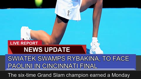 Swiatek Swamps Rybakina to Face Paolini in Cincin