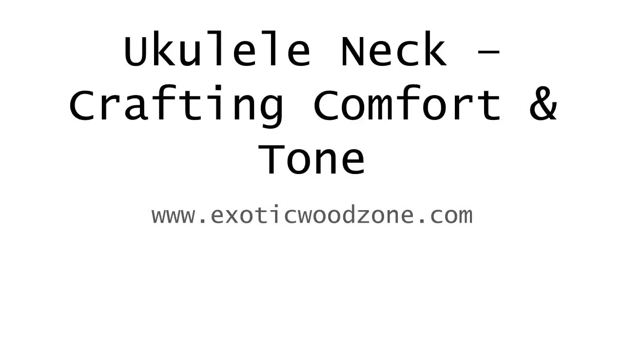 Ukulele Neck – Crafting Comfort & Tone