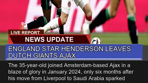 England Star Henderson Leaves Dutch Giants Ajax