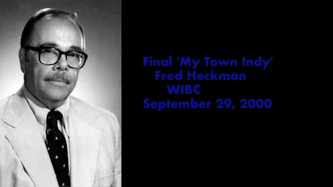 September 29, 2000 - Fred Heckman of WIBC Delivers His Final My Town Indy Commentary