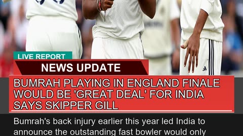 Bumrah Playing in England Finale Would Be Great D