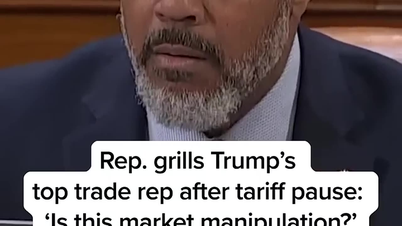 Rep. grills Trump’s top trade rep after tariff pause- ‘Is this market manipulation