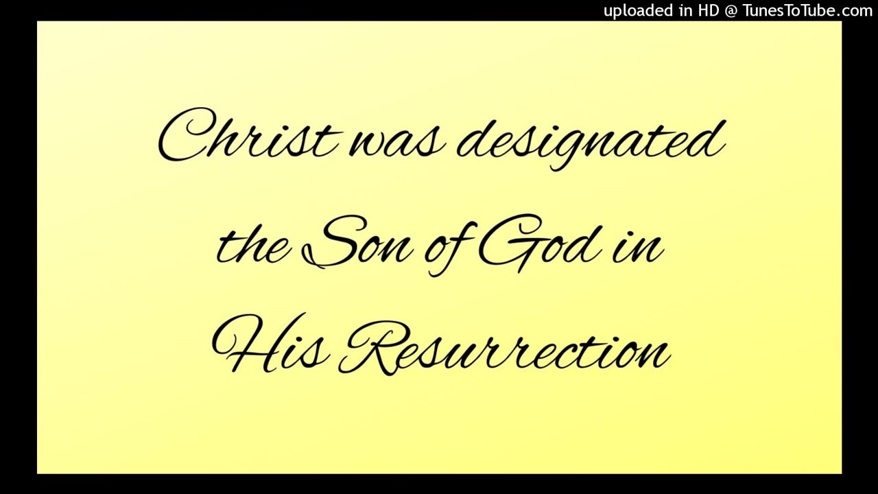 Christ was designated the Son of God in His Resurrection