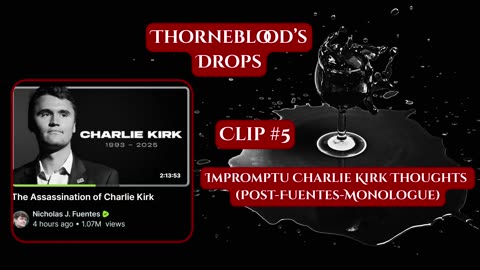 Impromptu Charlie Kirk Thoughts: Post-Fuentes Monologue (Thorneblood's Drops Clip #5)