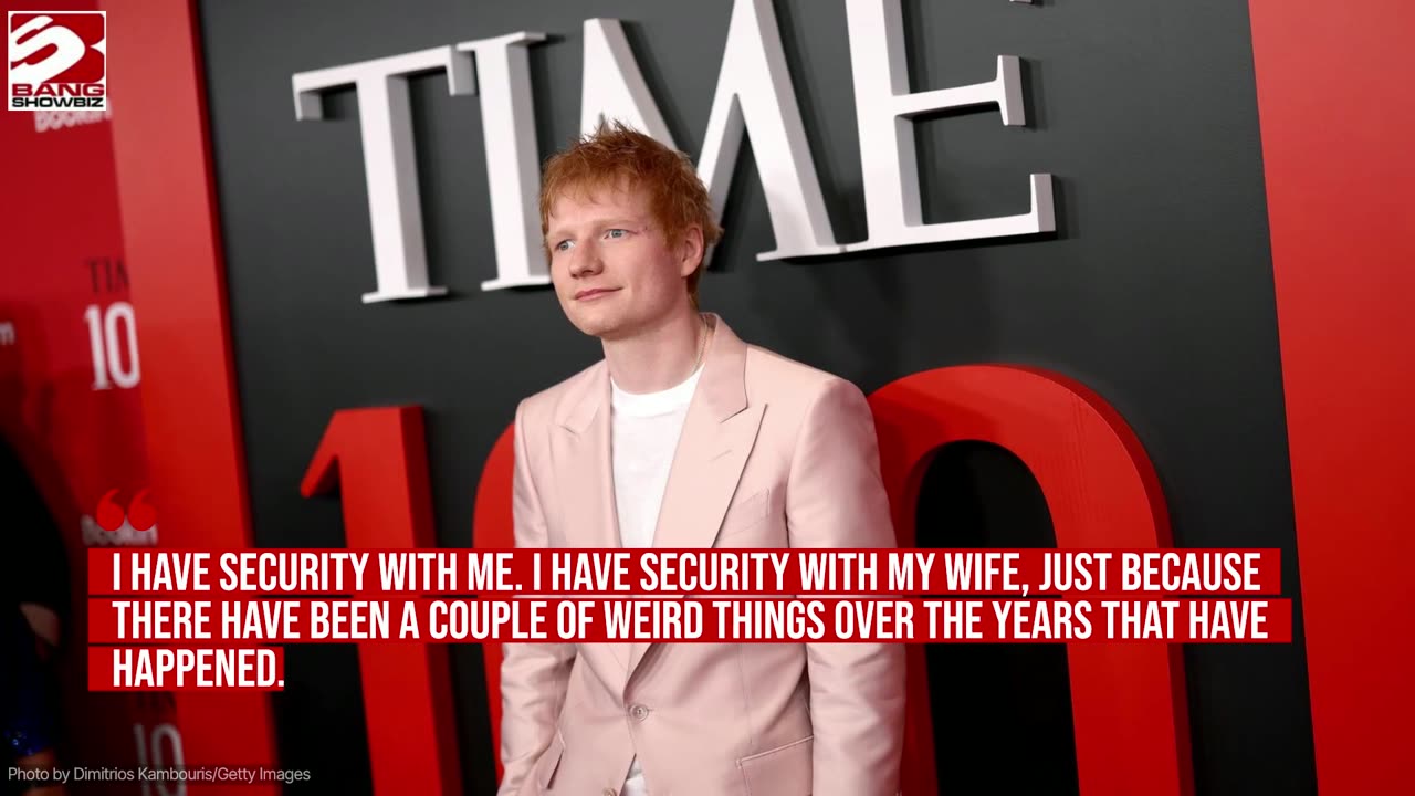 Ed Sheeran has 24-hour security