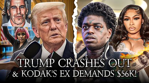 Trump CRASHOUT After Asked About Epstein, Kodak's Baby Mom Demands 56k A Month?!