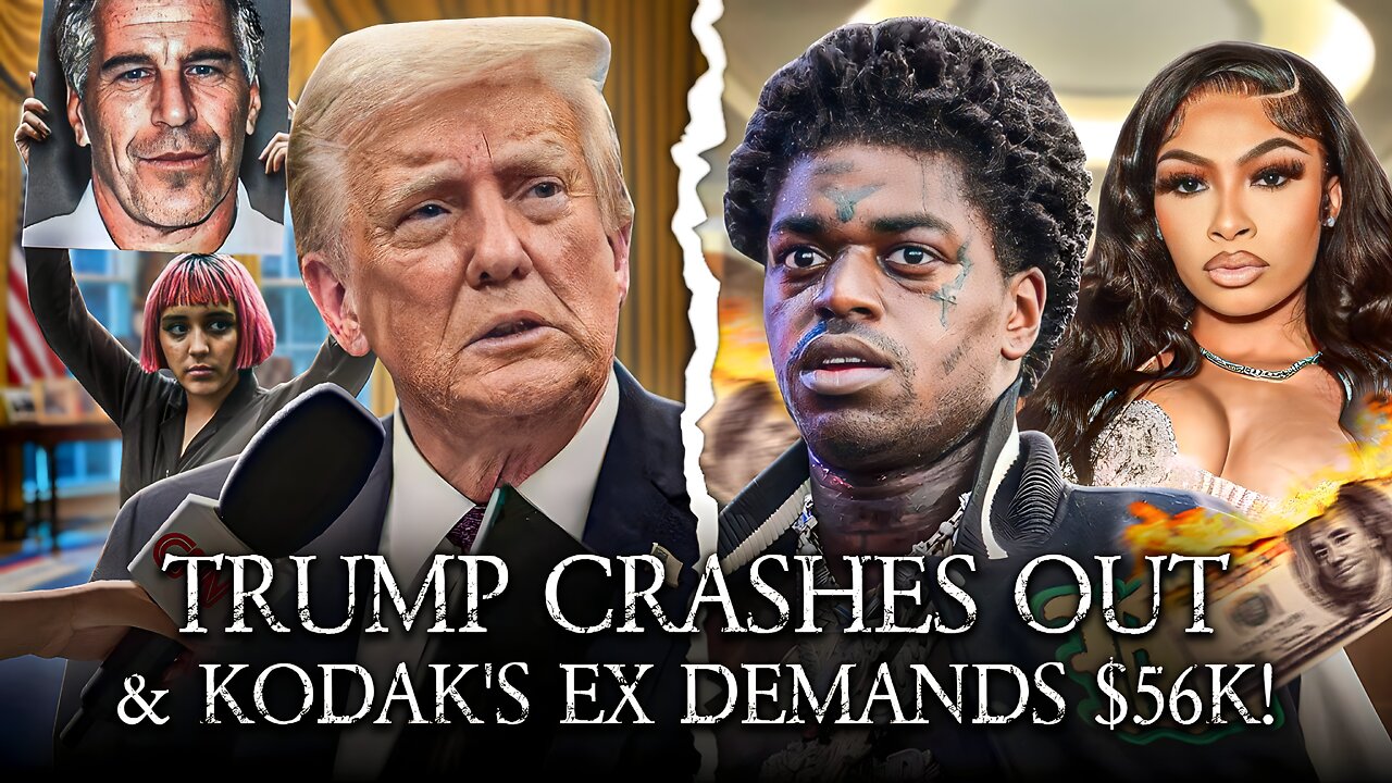 Trump CRASHOUT After Asked About Epstein, Kodak's Baby Mom Demands 56k A Month?!