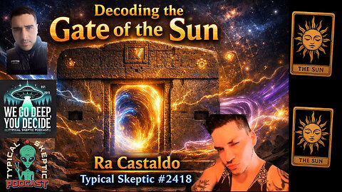 Decoding the Gate of the Sun — Plasma Tunnels, Ancient Stargates | Ra Castaldo - TSP # 2418