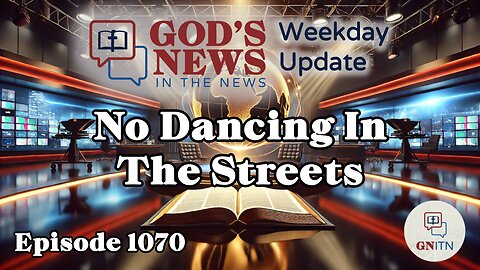 GNITN Episode 1070 - No Dancing In The Streets