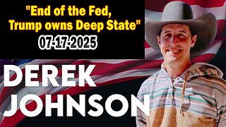 Derek Johnson, Brad Wozny BIG Intel July 17: "End of the Fed, Trump owns Deep State"