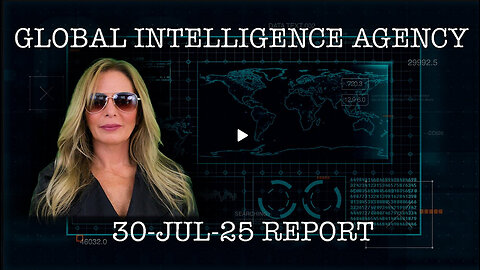 GLOBAL INTELLIGENCE AGENCY REPORT 30- JUL -2025