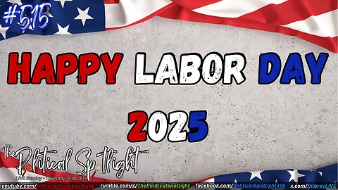 #515 | Happy Labor Day 2025! | The Political Spotlight