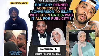 Brittany Renner ADDRESSES her Conversion to Islam with Kevin Gates- Was It all for Publicity?