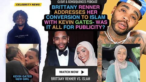 Brittany Renner ADDRESSES her Conversion to Islam with Kevin Gates- Was It all for Publicity?