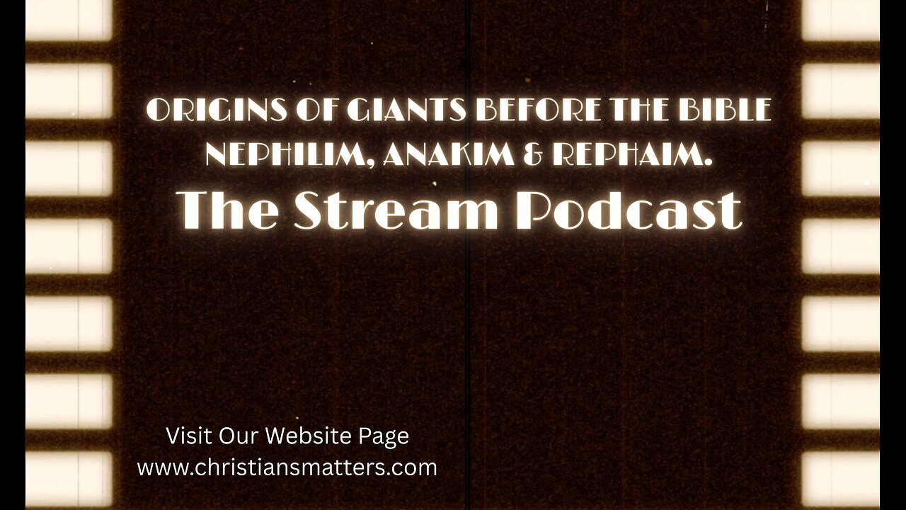 The Stream Podcast ORIGINS of Giants BEFORE The Bible Nephilim, Anakin & Rephaim.